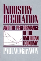 Industry Regulation and the Performance of the American Economy 0393961869 Book Cover