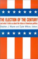 The Election of the Century and What It Tells Us About the Future of American Politics 0765607433 Book Cover