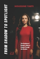 FROM SHADOW TO SPOTLIGHT: The Evolution of Women's Roles in Cinema Through the Decades B0FHBBZ4G6 Book Cover