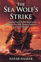 The Sea Wolf's Strike: A Gripping Naval Thriller Based on the Legendary Sea Wolf Thomas Cochrane's Capture of El Gamo B0GLF68H6S Book Cover