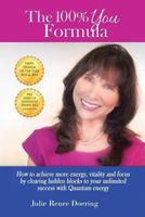 The 100% You Formula: How to Achieve More Energy, Vitality, and Focus by Clearing Hidden Blocks to Your Unlimited Success with Quantum Energ 1452587973 Book Cover