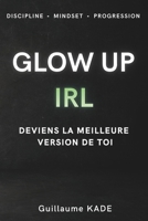 GLOW UP IRL: Deviens la meilleure version de toi (French Edition) B0GNZZJMS3 Book Cover