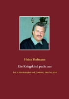 Ein Kriegskind packt aus: Teil 3, Schicksalsjahre und Zeitläufte, 2001 bis 2020 3751957979 Book Cover