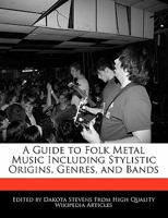 A Guide to Folk Metal Music Including Stylistic Origins, Genres, and Bands 1240201443 Book Cover