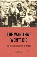 The War That Won't Die: The Spanish Civil War in Cinema 0719096537 Book Cover