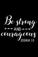 Be Strong and Courageaous: Bible verse JOSHUA 1:9 - (Notebook lined, 120 pages, 6 in x9 in) 1673601960 Book Cover