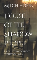 House of the Shadow People: A Collection of Short Stories Volume 5 B09CRSNT1C Book Cover