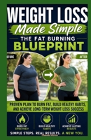 Weight Loss Made Simple The Fat Burning Blueprint: Proven Plan to Burn Fat, Build Healthy Habits, and Achieve Long-Term Weight Loss Success B0GWV63T9G Book Cover