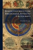Benedetto Croce; Con Bibliografia, Ritratto E Autografo - Primary Source Edition 1293068780 Book Cover