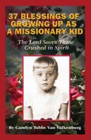 37 Blessings of Growing Up As A Missionary Kid: The Lord Saves Those Crushed in Spirit 1499179979 Book Cover