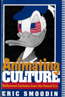 Animating Culture: Hollywood Cartoons from the Sound Era (Rutgers Series in Communications, Media, and Culture) 0813519497 Book Cover