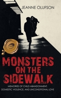 Monsters on the Sidewalk: Memories of Child Abandonment, Domestic Violence, and Unconditional Love 149079817X Book Cover