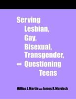 Serving Lesbian, Gay, Bisexual, Transgender, and Questioning Teens:  A How-To-Do-It Manual for Librarians 1555705669 Book Cover