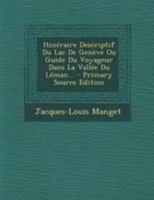 Itin�raire Descriptif Du Lac de Gen�ve Ou Guide Du Voyageur Dans La Vall�e Du L�man... 0274939932 Book Cover