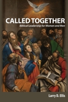 Called Together: Biblical Leadership for Women and Men: Biblical Leadership for Women and Men 1950808025 Book Cover