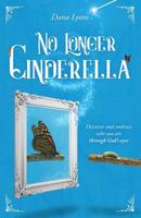 No Longer Cinderella: Release your lies, Rediscover your true identity, and Redefine your life. 1647468957 Book Cover