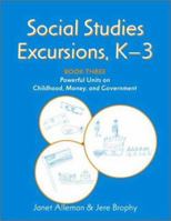 Social Studies Excursions, K-3 Book Three: Powerful Units on Childhood, Money, and Government 0325003173 Book Cover