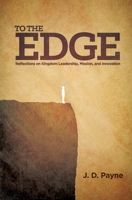 To the Edge: Reflections on Kingdom Leadership, Mission, and Innovation 1508511403 Book Cover