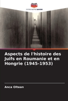 Aspects de l'histoire des Juifs en Roumanie et en Hongrie (1945-1953) 6206199843 Book Cover