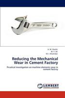 Reducing the Mechanical Wear in Cement Factory: Prcatical investigation on machine elements wear in cement factroy 3848419823 Book Cover