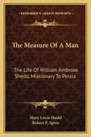 The Measure of a Man: The Life of William Ambrose Shedd, Missionary to Persia 116309627X Book Cover