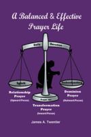 A Balanced and Effective Prayer Life 1490780351 Book Cover