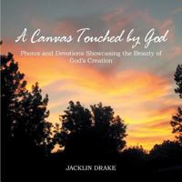 A Canvas Touched by God: Photos and Devotions Showcasing the Beauty of God'S Creation 1973619520 Book Cover