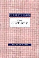 Understanding Juan Goytisolo (Understanding Modern European and Latin American Literature) 1570030693 Book Cover