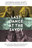 Last Dance at the Savoy: Life, Love and Caring for Someone With Progressive Supranuclear Palsy 0986245925 Book Cover