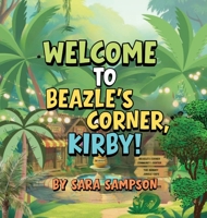 Welcome to Beazle's Corner, Kirby!: A Tale from the Beazle's Corner Books Series B0HFM5G33M Book Cover
