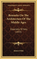 Remarks On The Architecture Of The Middle Ages: Especially Of Italy 1436780691 Book Cover