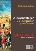 ¿Chaymantaqá? / ¿Y después? Quechua avanzado: Quechua Manual de Enseñanza (Spanish Edition) 9972515869 Book Cover