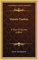 Omnia Vanitas: A Tale Of Society 1165609096 Book Cover