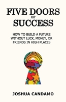 Five Doors of Success: How to Build a Future Without Luck, Money, or Friends in High Places B0CJBFHM17 Book Cover