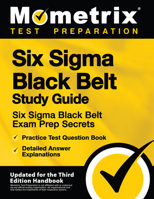 Six SIGMA Black Belt Study Guide - Six SIGMA Black Belt Exam Prep Secrets, Practice Test Question Book, Detailed Answer Explanations: [updated for the Third Edition Handbook] 1516714091 Book Cover