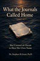 What the Journals Called Home: She Crosssed an Ocean to Hear Her Own Name 1971639060 Book Cover
