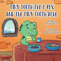 Tiny Tooth the T-rex and the Tiny Tooth Ache B0G21SPYBS Book Cover