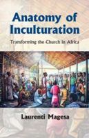 Anatomy of Inculturation: Transforming the Church in Africa 1570755299 Book Cover
