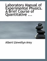 Laboratory Manual of Experimental Physics. A Brief Course of Quantitative 0554865971 Book Cover