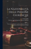 La Nazionalità Delle Persone Giuridiche: Memoria Letta Alla R. Accademia Di Scienze Morali E Politiche Della Società Reale Di Napoli 1021143855 Book Cover