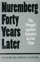 Nuremberg Forty Years Later: The Struggle Against Injustice in Our Time : International Human Rights Conference, November 1987 Papers and Proceeding 077351239X Book Cover
