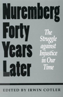 Nuremberg Forty Years Later: The Struggle Against Injustice in Our Time : International Human Rights Conference, November 1987 Papers and Proceeding 0773512500 Book Cover