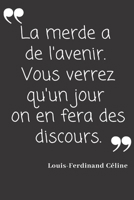 La merde a de l'avenir. Vous verrez qu'un jour on en fera des discours.: Carnet de notes 124 pages lign�es format 15,24 x 22,89 cm Message Sarcastique 1712378597 Book Cover