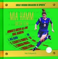 Mia Hamm: Soccer Star (Great Record Breakers in Sports) 0823956350 Book Cover