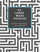 50 Large Maze Puzzles: Brain Training for Adults: Have fun for hours! Makes a great gift for friends, family and seniors B08MSKDLYK Book Cover