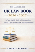 The Made Simple UK Law Book 2026 - 2027: A Plain-English Guide to Understanding the UK Legal System, Rights, and Responsibilities B0GL2Q8HPN Book Cover