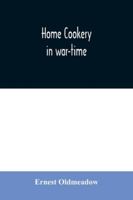 Home Cookery in War - Time 9354030157 Book Cover