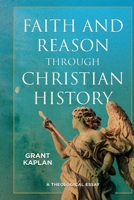 Faith and Reason through Christian History: A Theological Essay 0813235839 Book Cover