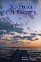 No Fresh Cut Flowers: An Afterlife Anthology 0983013705 Book Cover