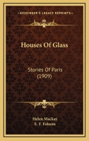 Houses Of Glass: Stories Of Paris (1909) 1165428970 Book Cover